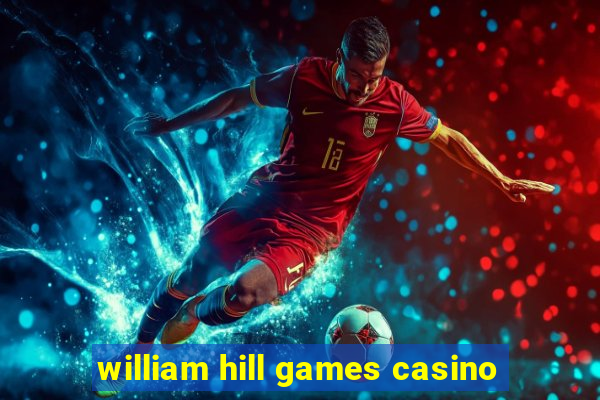 william hill games casino