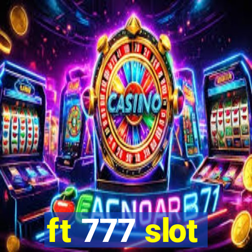 ft 777 slot