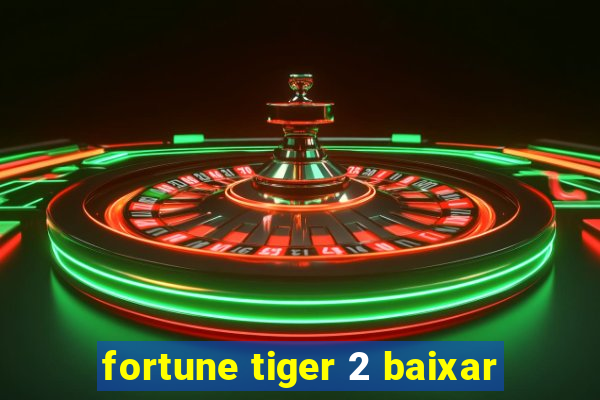 fortune tiger 2 baixar