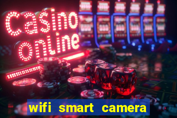 wifi smart camera easy to achieve real time remote viewing