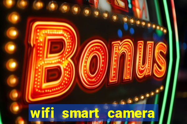 wifi smart camera easy to achieve real time remote viewing