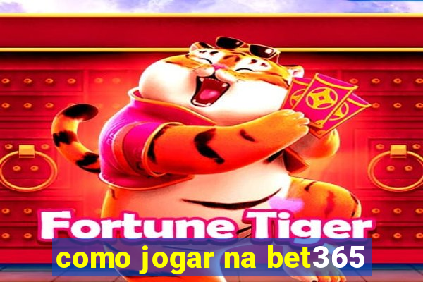 como jogar na bet365