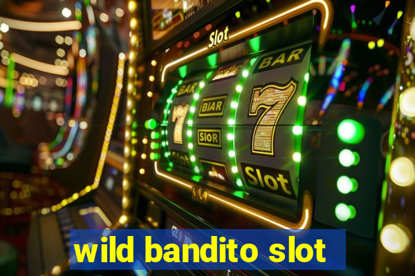 wild bandito slot