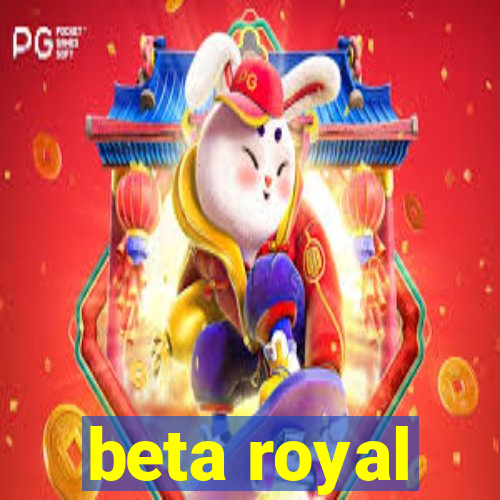 beta royal