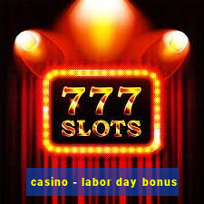 casino - labor day bonus