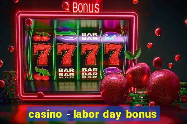 casino - labor day bonus