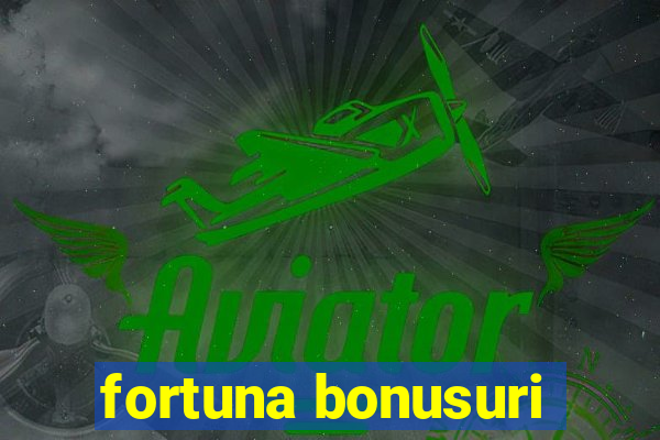 fortuna bonusuri