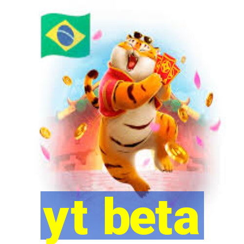 yt beta