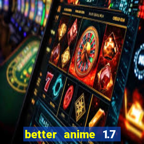 better anime 1.7 apk download