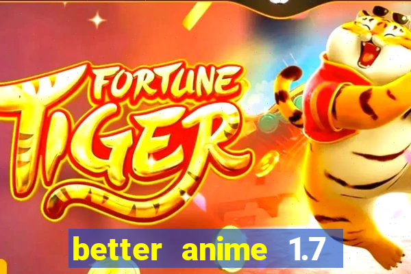 better anime 1.7 apk download