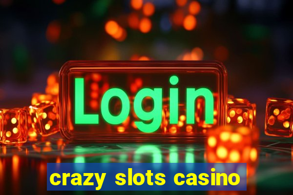 crazy slots casino