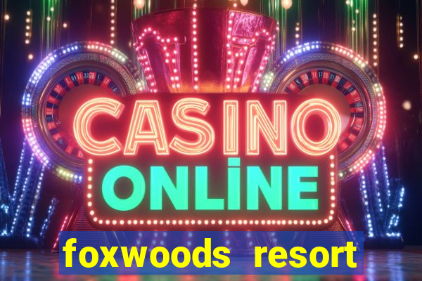 foxwoods resort casino casinos