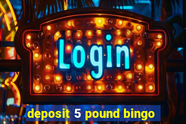 deposit 5 pound bingo