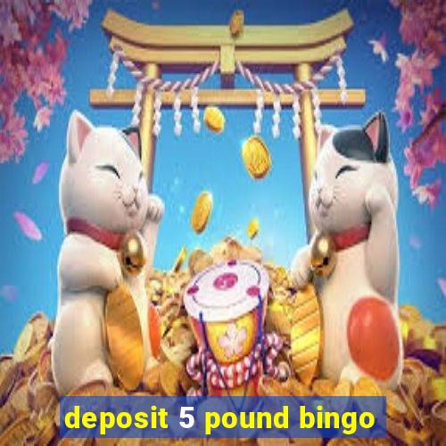 deposit 5 pound bingo