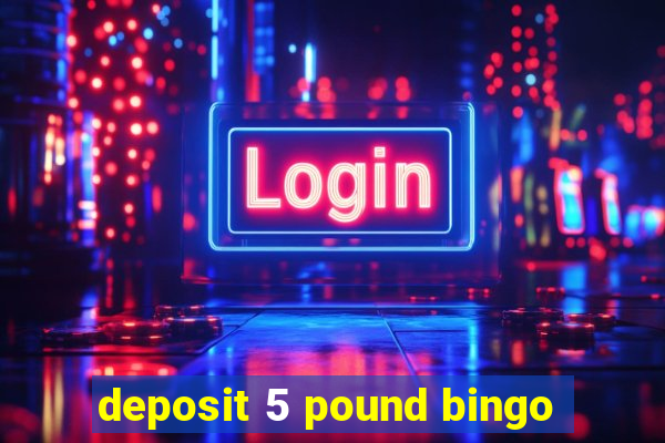 deposit 5 pound bingo