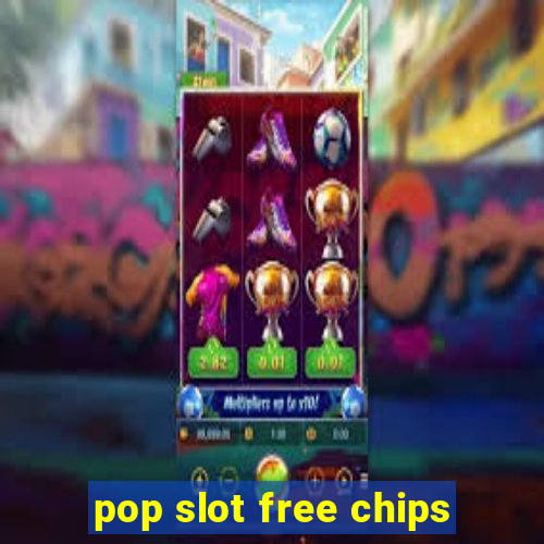 pop slot free chips