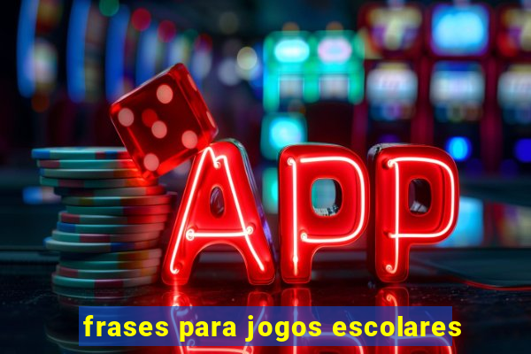 frases para jogos escolares