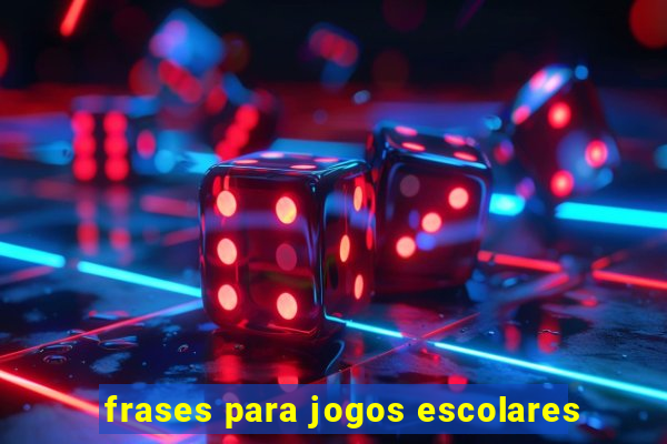 frases para jogos escolares