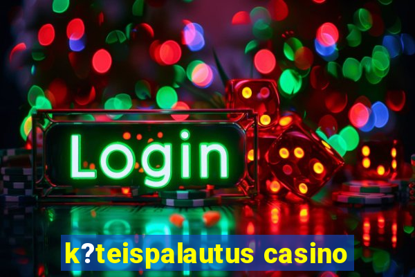 k?teispalautus casino