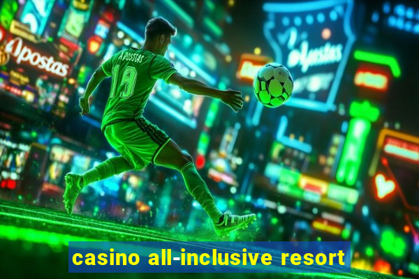 casino all-inclusive resort