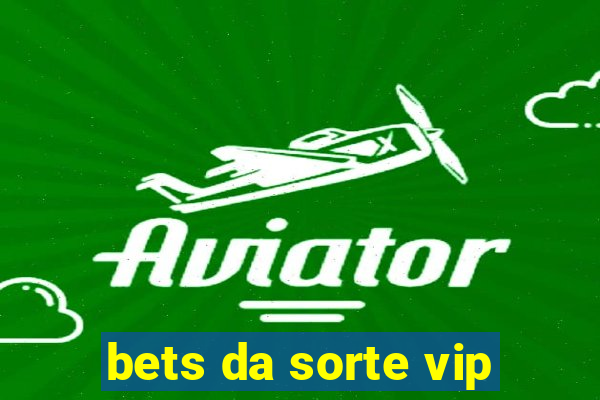 bets da sorte vip