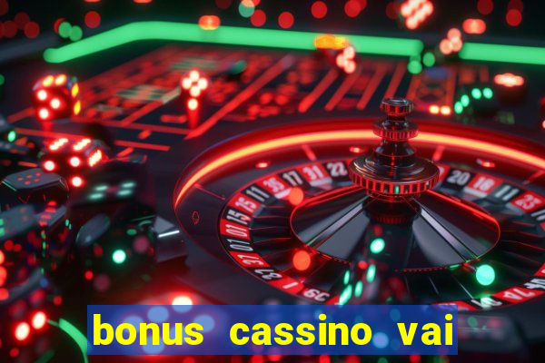 bonus cassino vai de bet