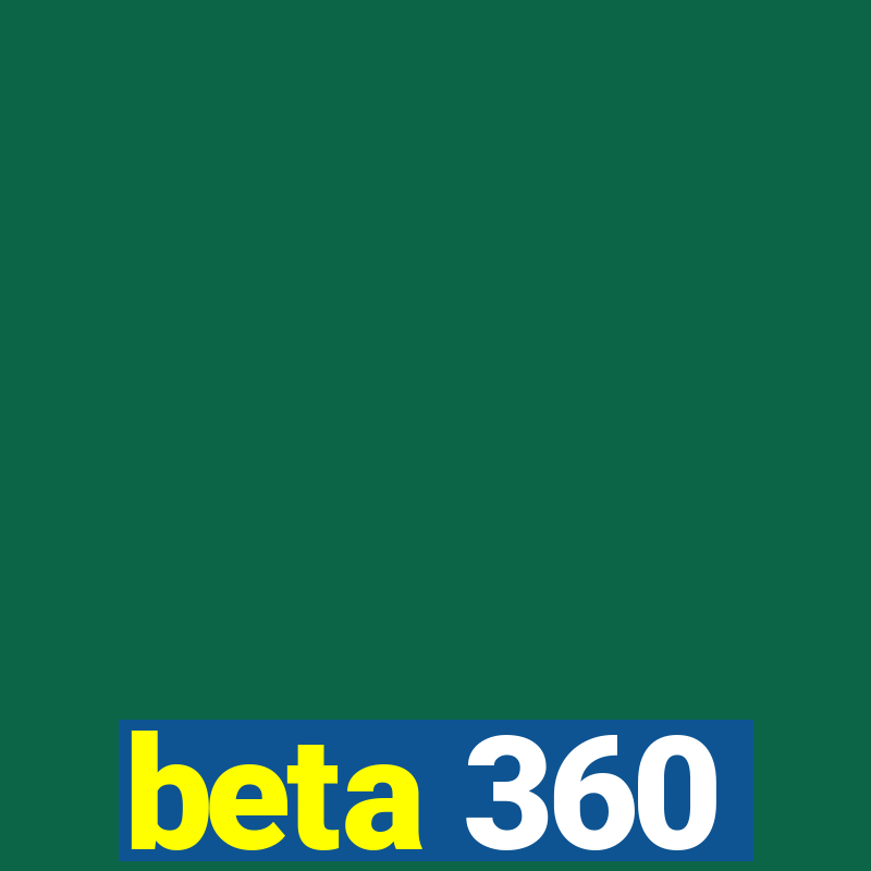 beta 360