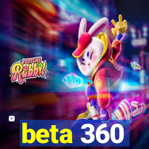 beta 360