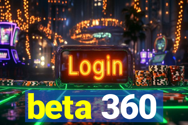 beta 360