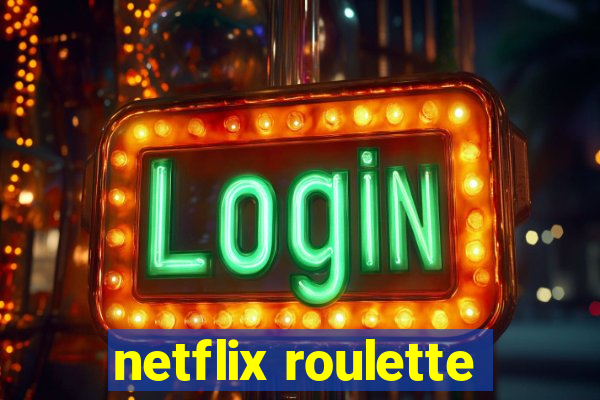 netflix roulette