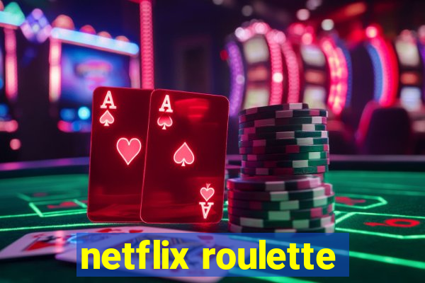 netflix roulette