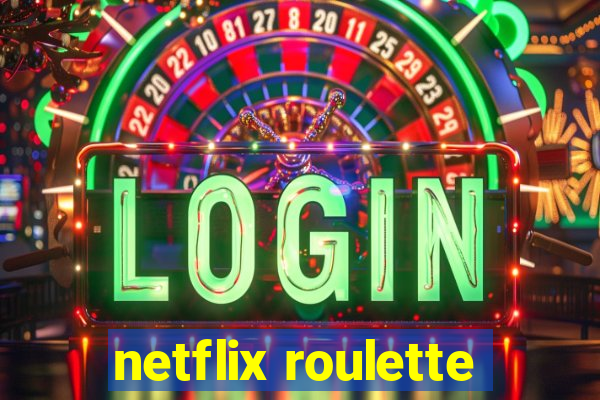 netflix roulette