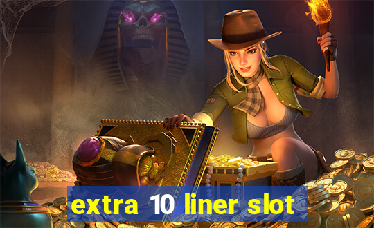 extra 10 liner slot