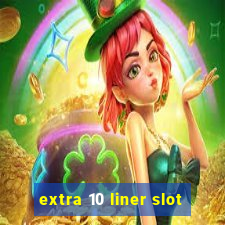 extra 10 liner slot