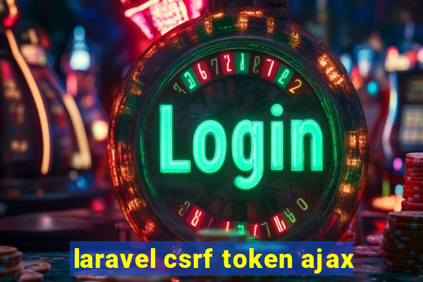 laravel csrf token ajax