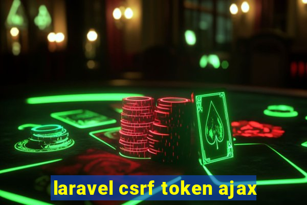 laravel csrf token ajax