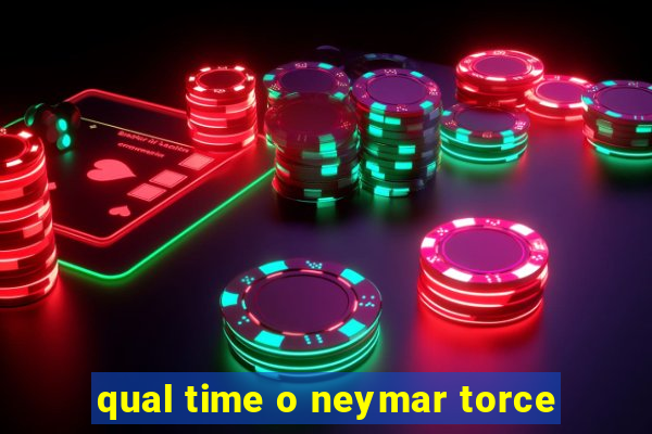 qual time o neymar torce