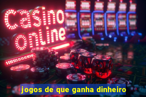 jogos de que ganha dinheiro