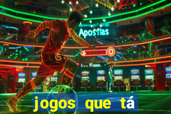 jogos que tá dando dinheiro