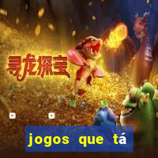 jogos que tá dando dinheiro