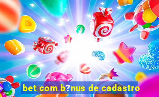 bet com b?nus de cadastro