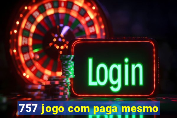 757 jogo com paga mesmo