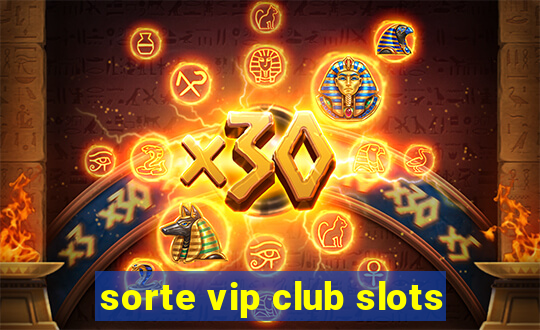 sorte vip club slots