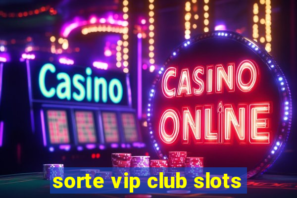 sorte vip club slots