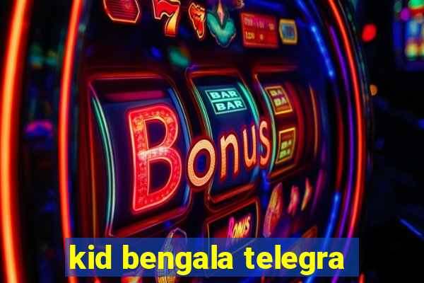 kid bengala telegra