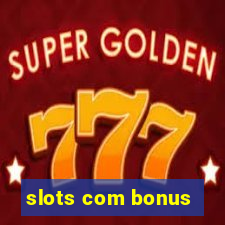 slots com bonus