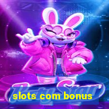 slots com bonus