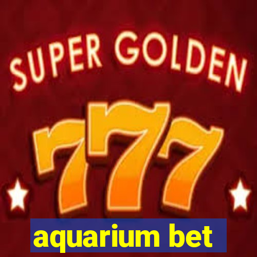 aquarium bet