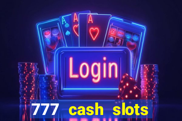 777 cash slots paga mesmo