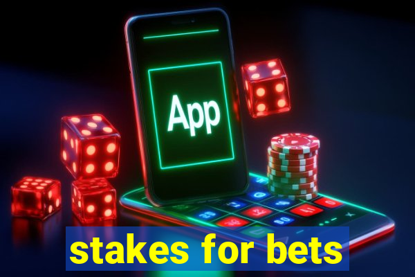 stakes for bets